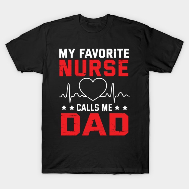 My Favorite Nurse Calls Me Dad Father Daddy Son Daughter T-Shirt by bakhanh123